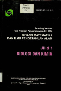 Prosiding Seminar Hasil Program Pengembangan Diri 2006; Bidang Matematika & Ilmu Pengetahuan Alam, Jilid 1. BIOLOGI DAN KIMIA