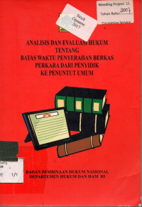 ANALISIS DAN EVALUASI HUKUM TENTANG BATAS WAKTU PENYERAHAN BERKAS PERKARA DARI PENYIDIK KE PENUNTUT UMUM