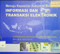 Menuju Kepastian Hukum di Bidang INFORMASI DAN TRANSAKSI ELEKTRONIK