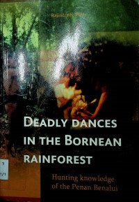 DEADLY DANCES IN THE BORNEAN RAINFOREST: Hunting Knowledge of the Penan Benalui