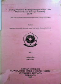 STRATEGI PELESTARIAN DAN PENGEMBANGAN BUDAYA LOKAL OLEH KERUKUNAN KELUARGA PALEMBANG ( KKP ) ( STUDI PADA ORGANISASI KEMASYARAKATAN KERUKUNAN KELUARGA PALEMBANG )