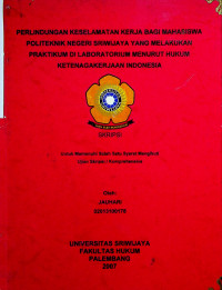 PERLINDUNGAN KESELAMATAN KERJA MAHASISWA POLITEKNIK NEGERI SRIWIJAYA YANG MELAKUKAN PRAKTIKUM DI LABORATORIUM MENURUT HUKUM KETENAGAKERJAAN INDONESIA