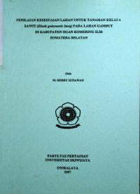 PENILAIAN KESESUAIAN LAHAN UNTUK TANAMAN KELAPA SAWIT ((Elaeis guineensis Jacq) PADA LAHAN GAMBUT DI KABUPATEN OGAN KOMERING ILIR SUMATERA SELATAN