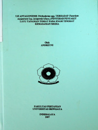 UJI ANTAGONISME Trlchoderma spp. TERHADAP Fusarium oxysporum f.sp. lycopersici (Sacc.) PENYEBAB PENYAKIT LAYU TANAMAN TOMAT PADA ENAM TINGKAT KEMASAMAN MEDIA