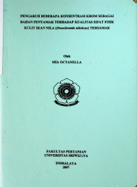 PENGARUH BEBERAPA KONSENTRASI KROM SEBAGAI BAHAN PENYAMAK TERHADAP KUALITAS SIFAT FISIK KULIT IKAN NILA (Oreochromis niloticus) TERSAMAK