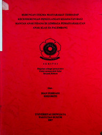 HUBUNGAN STIGMA MASYARAKAT TERHADAP KECENDERUNGAN PENGULANGAN KEJAHATAN BAGI MANTAN ANAK PIDANA DI LEMBAGA PEMASYARAKATAN ANAK KLAS IIA PALEMBANG