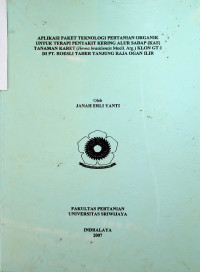 APLIKASI PAKET TEKNOLOGI PERTANIAN ORGANIK UNTUK TERAPI PENYAKIT KERING ALUR SADAP (KAS) TANAMAN KARET (Hevea brasiliensis Muell. Arg.) KLON GT DI PT. ROESLI TAHER TANJUNG RAJA OGAN ILIR.