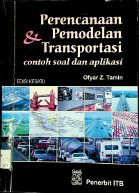 Perencanaan & Pemodelan Transportasi; contoh soal dan aplikasi, EDISI KESATU