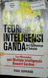 TEORI INTELIGENSI GANDA dan Aplikasinya di Sekolah : Cara Menerapkan Teori Multiple Inteligences Howard Gardner