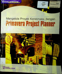 Mengelola Proyek Konstruksi dengan Primavera Project Planner