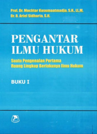 PENGANTAR ILMU HUKUM: Suatu Pengenalan Pertama Ruang Lingkup Berlakunya Ilmu Hukum, BUKU I