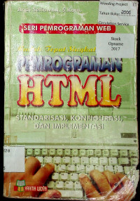 SERI PEMROGRAMAN WEB : Mudah, tepat, singkat. PEMROGRAMAN HTML : STANDARISASI, KONFIGURASI, DAN IMPLEMENTASI