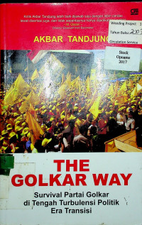 THE GOLKAR WAY; Survival Partai Golkar di Tengah Turbulensi Politik Era Transisi