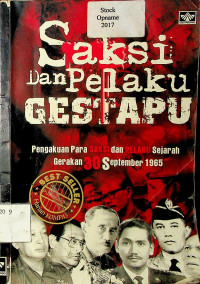 Saksi dan Pelaku GESTAPU : Pengakuan Para SAKSI dan PELAKU Sejarah Gerakan 30 September 1965
