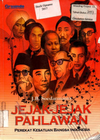 JEJAK-JEJAK PAHLAWAN: PEREKAT KESATUAN BANGSA INDONESIA