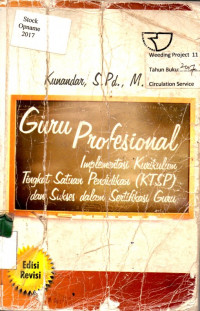 Guru Profesional: Implementasi Kurikulum Tingkat Satuan Pendidikan ( KTSP ) dan Sukses dalam Sertifikasi Guru