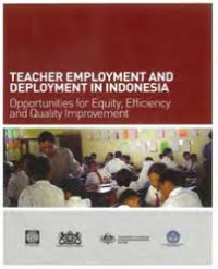 TEACHER EMPLOYMENT AND DEPLOYMENT IN INDONESIA : Opportunities for Equity, Efficiency and Quality Improvement