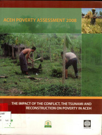 THE IMPACT OF THE CONFLICT, THE TSUNAMI AND RECONSTRUCTION ON POVERTY IN ACEH : ACEH POVERTY ASSESSMENT 2008