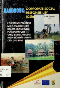 HANDBOOK: CORPORATE SOCIAL RESPONSIBILITY (CSR ); PENERAPAN PRAKARSA MULTI- STAKEHOLDER DALAM MENDUKUNG PENERAPAN CSR YANG BERKELANJUTAN PADA INDUSTRI MINYAK DAN GAS BUMI