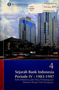 Sejarah Bank Indonesia periode IV : 1983 - 1997 Bank Indonesia pada Masa Pembangunan Ekonomi dengan Pola Deregulasi