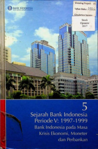 Sejarah Bank Indonesia Periode V : 1997 - 1999 Bank Indonesia pada Masa Krisis Ekonomi, Moneter dan Perbankan