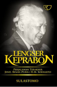 LENGSER KEPRABON : PERJALANAN TERAKHIR JEND. BESAR (PURN.) H.M. SOEHARTO