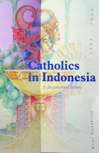 Catholics in Indonesia :  A documented history