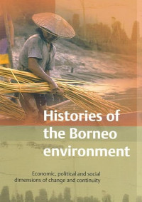 Histories of the Borneo environment: Economic, political and social dimensions of change and continuity