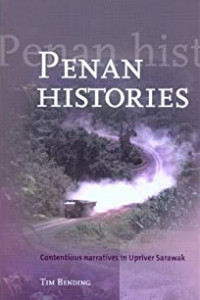 PENAN HISTORIES: Contentious Narratives in Upriver Sarawak