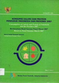 KONSUMSI KALORI DAN PROTEIN PENDUDUK INDONESIA DAN PROPINSI 2007 : Berdasarkan Hasil Susenas Panel Maret 2007