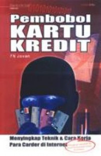 Pembobol KARTU KREDIT Menyingkap Teknik & Cara Kerja Carder di Internet