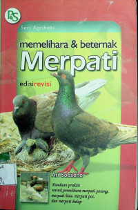 memelihara & beternak Merpati edisi revisi: Panduan praktis untuk pemelihara merpati potong, merpati hias, merpati pos, dan merpati balap