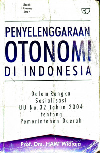 PENYELENGGARAAN OTONOMI DI INDONESIA: Dalam Rangka Sosialisasi UU No. 32 Tahun 2004 tentang Pemerintah Daerah