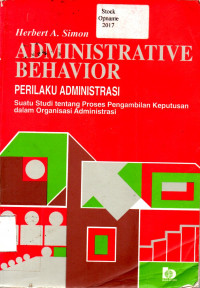 ADMINISTRATIVE BEHAVIOR = PERILAKU ADMINISTRASI: Suatu Studi tentang Proses Pengambilan Keputusan dalam Organisasi Administrasi
