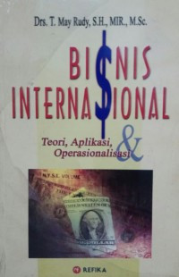 BISNIS INTERNASIONAL: Teori, Aplikasi, & Operasionalisasi