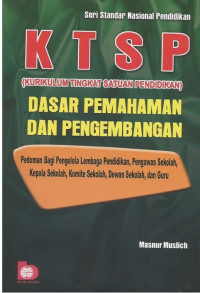 KTSP (KURIKULUM TINGKAT SATUAN PENDIDIKAN): DASAR PEMAHAMAN DAN PENGEMBANGAN, Pedoman Bagi Pengelola Lembaga Pendidikan, Pengawas Sekolah, Kepala Sekolah, Komite Sekolah, Dewan Sekolah, dan Guru