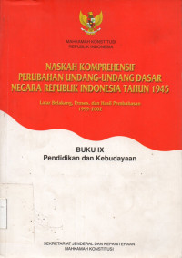 NASKAH KOMPREHENSIF PERUBAHAN UNDANG-UNDANG DASAR NEGARA REPUBLIK INDONESIA TAHUN 1945, BUKU IX: Pendidikan dan Kebudayaan