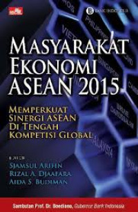 MASYARAKAT EKONOMI ASEAN 2015: MEMPERKUAT SINERGI ASEAN DI TENGAH KOMPETISI GLOBAL