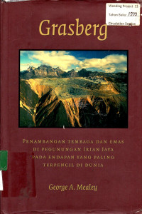 Grasberg ; MINING THE RECHEST AND REMOTE DEPOSIT OF COOPER AND GOLD IN THE WORLD, IN THE MOUNTAINS OF IRIAN JAYA, INDONESIA