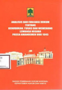 ANALISIS DAN EVALUASI HUKUM  TENTANG KEDUDUKAN,TUGAS DAN WEWENANG LEMBAGA NEGARA PASCA AMANDEMEN UUD 1945