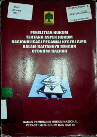 PENELITIAN TENTANG ASPEK HUKUM RASIONALISASI PEGAWAI NEGERI SIPIL DALAM KAITANNYA DENGAN OTONOMI DAERAH