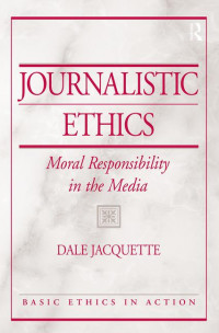 JOURNALISTIC ETHICS : Moral Responsibility in the Media