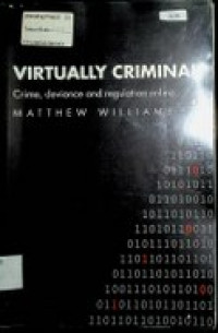 VIRTUALLY CRIMINAL: Crime, deviance and regulation online