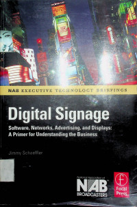 NAB EXECUTIVE TECHNOLOGY BRIEFINGS: Digital Signage Software, Networks, Advertising, and Displays: A Primer for Understanding the Business