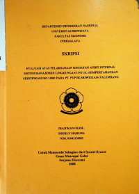 EVALUASI ATAS PELAKSANAAN KEGIATAN AUDIT INTERNAL SISTEM MANAJEMEN LINGKUNGAN UNTUK MEMPERTAHANKAN SERTIFIKASI ISO 14001 PADA PT. PUPUK SRIWIDJAJA PALEMBANG