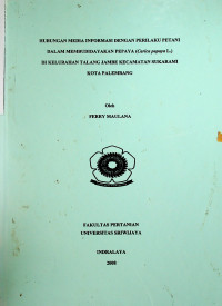 HUBUNGAN MEDIA INFORMASI DENGAN PERILAKU PETANI DALAM MEMBUDIDAYAKAN PEPAYA (Carica papaya L.) DI KELURAHAN TALANG JAMBE KECAMATAN SUKARAMI KOTA PALEMBANG