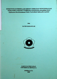 EFEKTIVITAS FORMULASI KHITIN TERHADAP PENGENDALIAN NEMATODA PARASIT TUMBUHAN Rotylenchus huxophilus DAN Xiphinema diversicaudatum PADA TANAMAN KELAPA SAWIT.