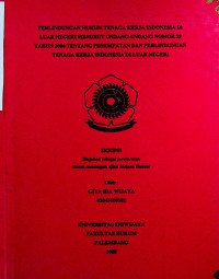 PERLINDUNGAN HUKUM TENAGA KERJA INDONESIA DI LUAR NEGERI MENURUT UNDANG-UNDANG NOMOR 39 TAHUN 2004 TENTANG PENEMPATAN DAN PERLINDUNGAN TENAGA KERJA INDONESIA DI LUAR NEGERI