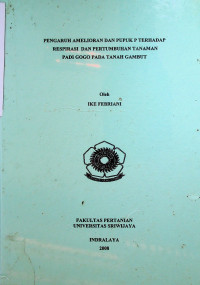 PENGARUH AMELIORAN DAN PUPUK P TERHADAP RESPIRASI DAN PERTUMBUHAN TANAMAN PADI GOGO PADA TANAH GAMBUT