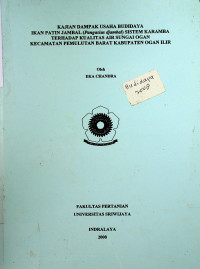 KAJIAN DAMPAK USAHA BUDIDAYA IKAN PATEN JAMBAL (Pangasius djambal) SISTEM KARAMBA TERHADAP KUALITAS AIR SUNGAI OGAN KECAMATAN PEMULUTAN BARAT KABUPATEN OGAN ILIR